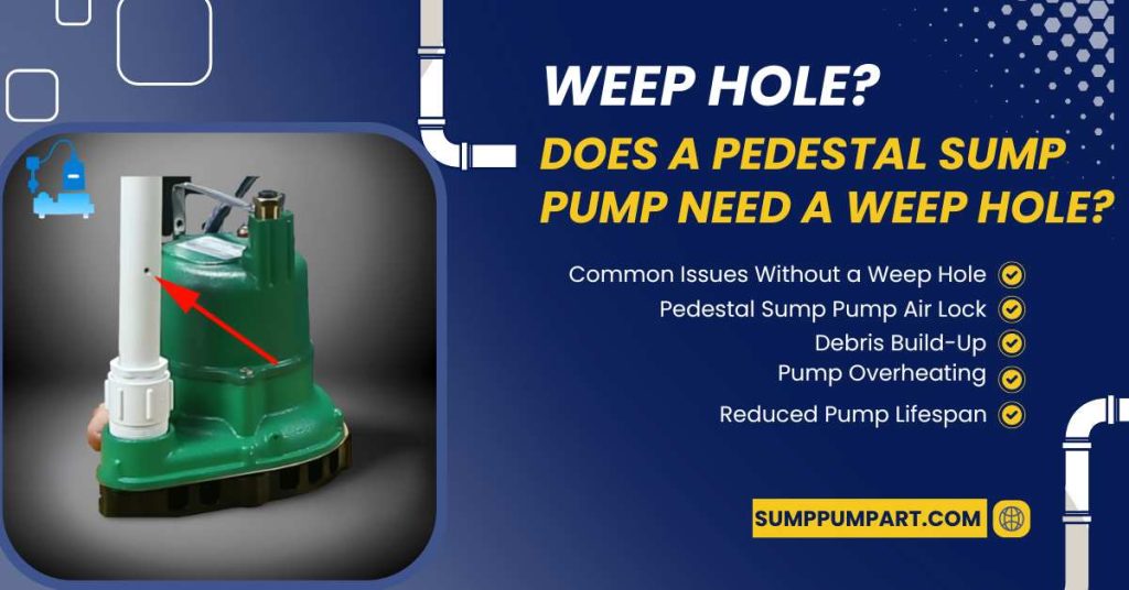Does a Pedestal Sump Pump need a Weep Hole