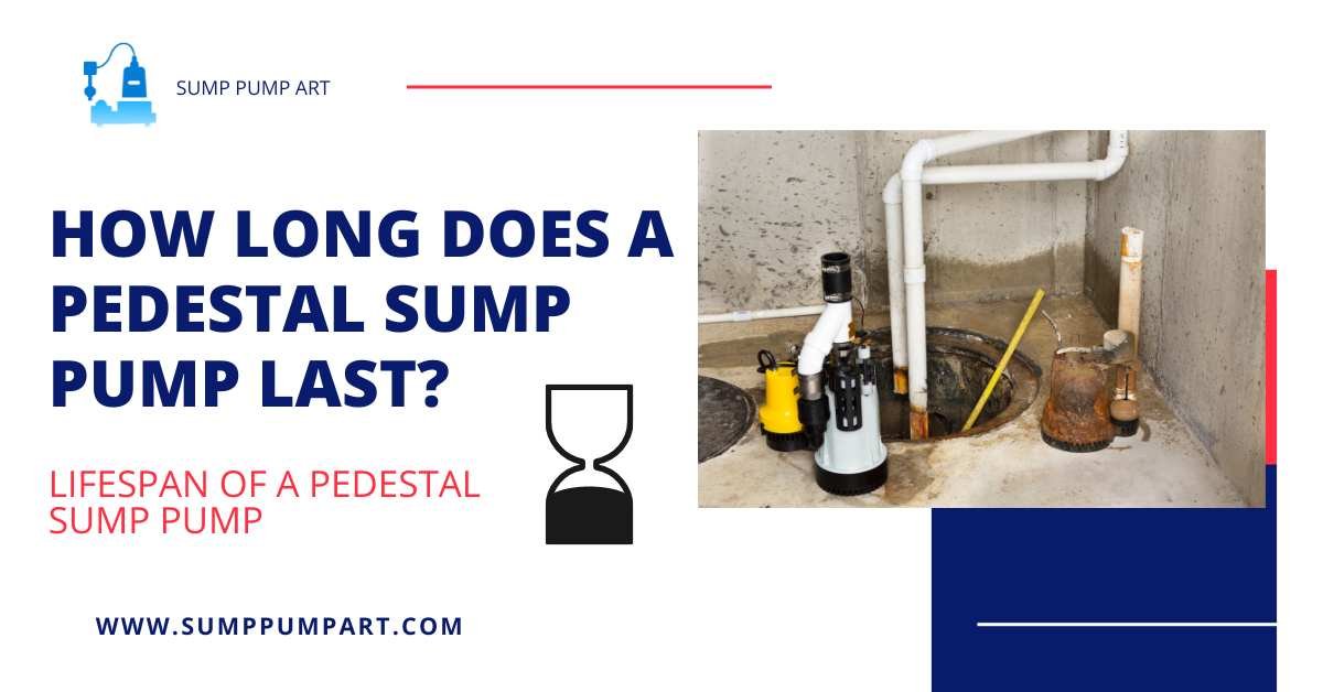 How Long Does a Pedestal Sump Pump Last? Latest Guide 2024