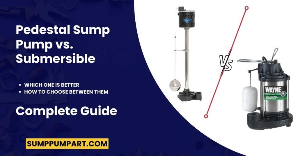 Pedestal Sump Pump vs Submersible