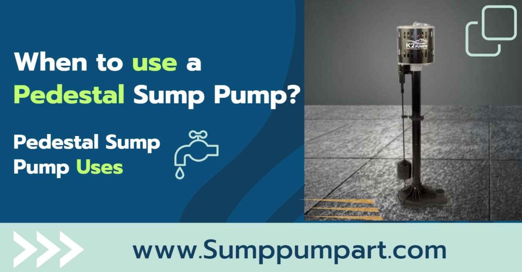 When to use a Pedestal Sump Pump